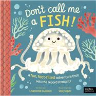 Don't Call Me a Fish! A fun, fact-filled adventure that sets the record straight! by Guillain, Charlotte; Agar, Sally, 9781836008521
