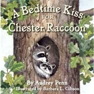 A Bedtime Kiss for Chester Raccoon by Penn, Audrey; Gibson, Barbara Leonard, 9781933718521