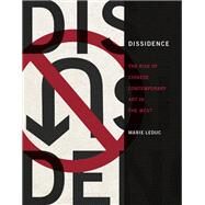 Dissidence The Rise of Chinese Contemporary Art in the West by Leduc, Marie, 9780262038522