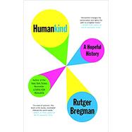 Humankind A Hopeful History by Bregman, Rutger; Moore, Erica; Manton, Elizabeth, 9780316418522