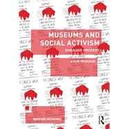 Museums and Social Activism: Engaged Protest by Message; Kylie, 9780415658522