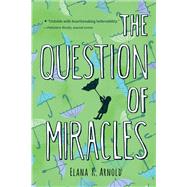 The Question of Miracles by Arnold, Elana K., 9780544668522