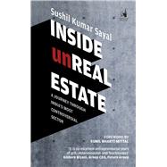 Inside Unreal Estate A Journey through Indias Most Controversial Sector by Sayal, Sushil Kumar, 9780670088522