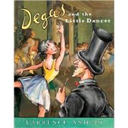 Degas and the Little Dancer by Anholt, Laurence, 9780764138522