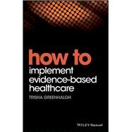 How to Implement Evidence-based Healthcare by Greenhalgh, Trisha, 9781119238522