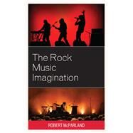 The Rock Music Imagination by McParland, Robert, 9781498588522