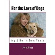 For the Love of Dogs by Ames, Jory, 9781506188522