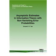 Asymptotic Estimates in Information Theory With Non-vanishing Error Probabilities by Tan, Vincent Y. F., 9781601988522