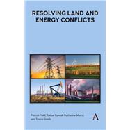 Resolving Land and Energy Conflicts by Field, Patrick; Kansal, Tushar; Morris, Catherine; Smith, Stacie, 9781783088522