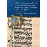 Trinity College Library Dublin A catalogue of manuscripts containing Middle English and some Old English by Pattwell, Niamh; Scattergood, John; Williams, Emma, 9781846828522