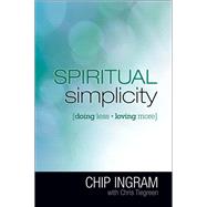 Spiritual Simplicity Doing Less, Loving More by Ingram, Chip; Tiegreen, Chris, 9781982148522