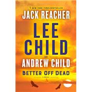 Better Off Dead A Jack Reacher Novel by Child, Lee; Child, Andrew, 9781984818522
