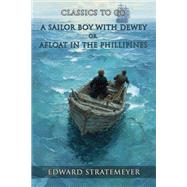 A Sailor Boy With Dewey, Or, Afloat In The Phillippines by Edward Stratemeyer, 9783989738522