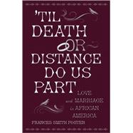 'Til Death Or Distance Do Us Part Love and Marriage in African America by Foster, Frances Smith, 9780195328523