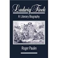 Ludwig Tieck A Literary Biography by Paulin, Roger, 9780198158523