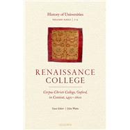 History of Universities Volume XXXII / 1-2: Renaissance College: Corpus Christi College, Oxford, in Context, 1450-1600 by Feingold, Mordechai; Watts, John, 9780198848523