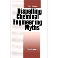 Dispelling chemical industry myths by Kletz, Trevor A., 9780367448523