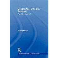 Double Accounting for Goodwill: A Problem Redefined by Bloom; Martin, 9780415578523