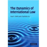 The Dynamics of International Law by Paul F. Diehl , Charlotte Ku, 9780521198523