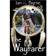 The Wayfarer by Byrne, Ian X., 9780741428523