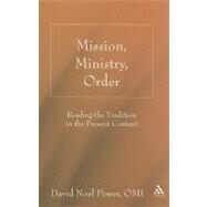 Mission, Ministry, Order Reading the Tradition in the Present Context by Power, O.M.I., David N., 9780826428523