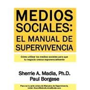 Medios Sociales: Manual De Supervivencia: Utilizar Los Medios Sociales Para Que Su Negocio Crezca Exponencialmente by Madia, Sherrie A., Ph.d.; Borgese, Paul, 9780982618523