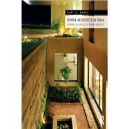 Women Architects in India: Histories of Practice in Mumbai and Delhi by Woods,Mary N., 9781138588523