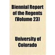 Biennial Report of the Regents by University of Colorado; Boulder, 9781154498523