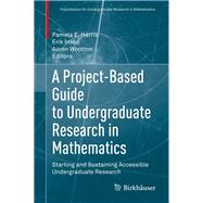 A Project-based Guide to Undergraduate Research in Mathematics by Harris, Pamela E.; Insko, Erik; Wootton, Aaron, 9783030378523