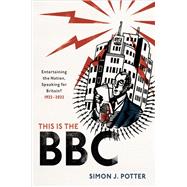 This is the BBC Entertaining the Nation, Speaking for Britain, 1922-2022 by Potter, Simon J., 9780192898524