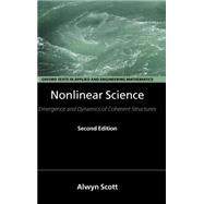 Nonlinear Science Emergence and Dynamics of Coherent Structures by Scott, Alwyn, 9780198528524