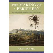 The Making of a Periphery by Bosma, Ulbe, 9780231188524