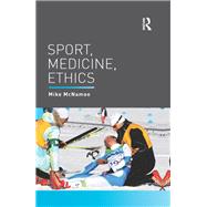 Sport, Medicine, Ethics by McNamee; Mike, 9780415708524