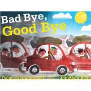 Bad Bye, Good Bye by Underwood, Deborah; Bean, Jonathan, 9780547928524