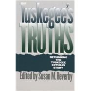 Tuskegee's Truths: Rethinking the Tuskegee Syphilis Study by Reverby, Susan M., 9780807848524