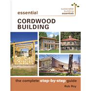 Essential Cordwood Building by Roy, Rob, 9780865718524