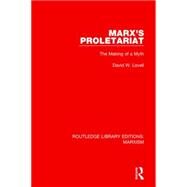 Marx's Proletariat (RLE Marxism): The Making of a Myth by Lovell; David W., 9781138888524
