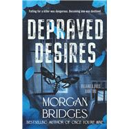 Depraved Desires by Bridges, Morgan, 9781538778524