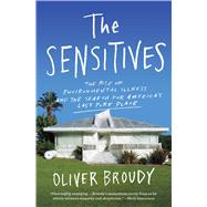 The Sensitives The Rise of Environmental Illness and the Search for America's Last Pure Place by Broudy, Oliver, 9781982128524