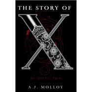 The Story of X by Molloy, A. J., 9780062268525