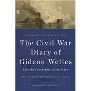 The Civil War Diary of Gideon Welles, Lincoln's Secretary of the Navy by Welles, Gideon; Gienapp, William E.; Gienapp, Erica L., 9780252038525