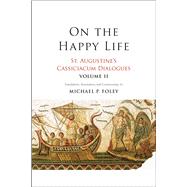 On the Happy Life by Augustine, Saint, Bishop of Hippo; Foley, Michael P., 9780300238525