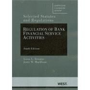 Regulation of Bank Financial Service Activities : Selected Statutes and Regulations, 4th by Broome, Lissa L.; Markham, Jerry W., 9780314268525