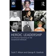 Heroic Leadership: An Influence Taxonomy of 100 Exceptional Individuals by Allison; Scott T., 9780415628525