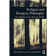 Religion and European Philosophy: Key Thinkers from Kant to iPek by Goodchild; Philip, 9781138188525