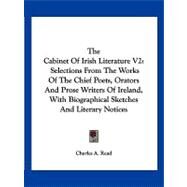 The Cabinet of Irish Literature: Selections from the Works of the Chief Poets, Orators and Prose Writers of Ireland, With Biographical Sketches and Literary Notices by Read, Charles A., 9781432668525