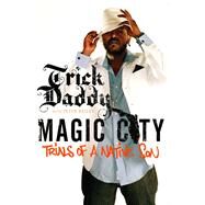 Magic City Trials of a Native Son by Trick Daddy; Bailey, Peter, 9781439148525