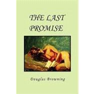 The Last Promise by Browning, Douglas, 9781450008525