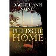 Fields of Home by Nunes, Rachel Ann, 9781590388525