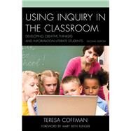 Using Inquiry in the Classroom Developing Creative Thinkers and Information Literate Students by Coffman, Teresa, 9781610488525